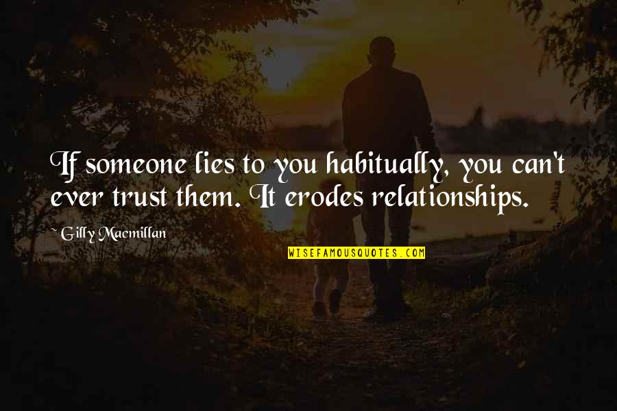 Lies And Relationships Quotes By Gilly Macmillan: If someone lies to you habitually, you can't