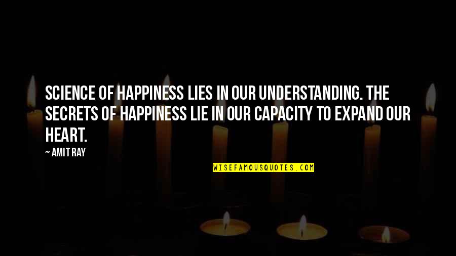 Lies And Secrets Quotes By Amit Ray: Science of happiness lies in our understanding. The