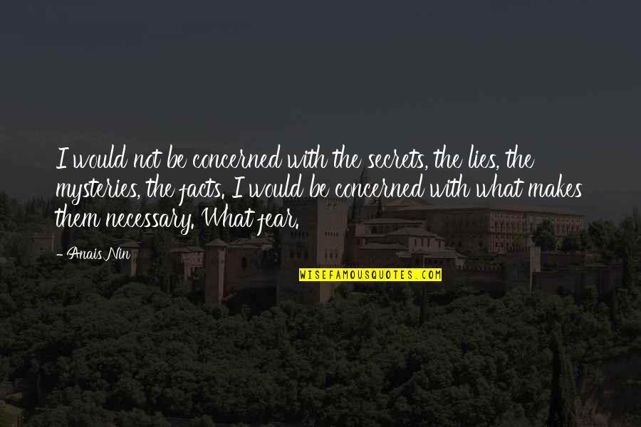 Lies And Secrets Quotes By Anais Nin: I would not be concerned with the secrets, Lies And Secrets Quotes By Anais Nin: I would not be concerned with the secrets,