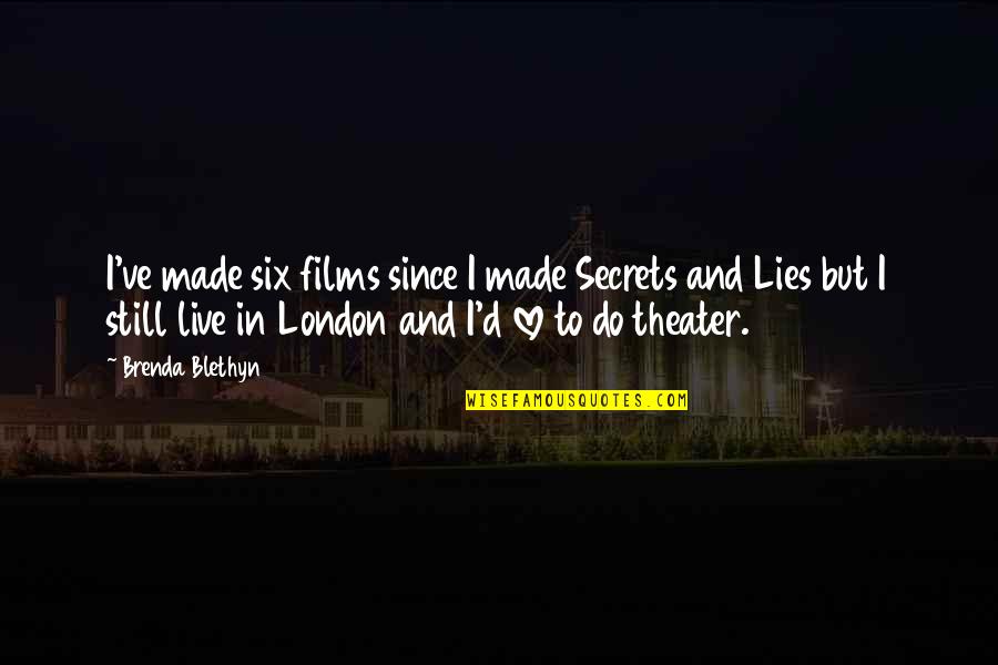 Lies And Secrets Quotes By Brenda Blethyn: I've made six films since I made Secrets Lies And Secrets Quotes By Brenda Blethyn: I've made six films since I made Secrets