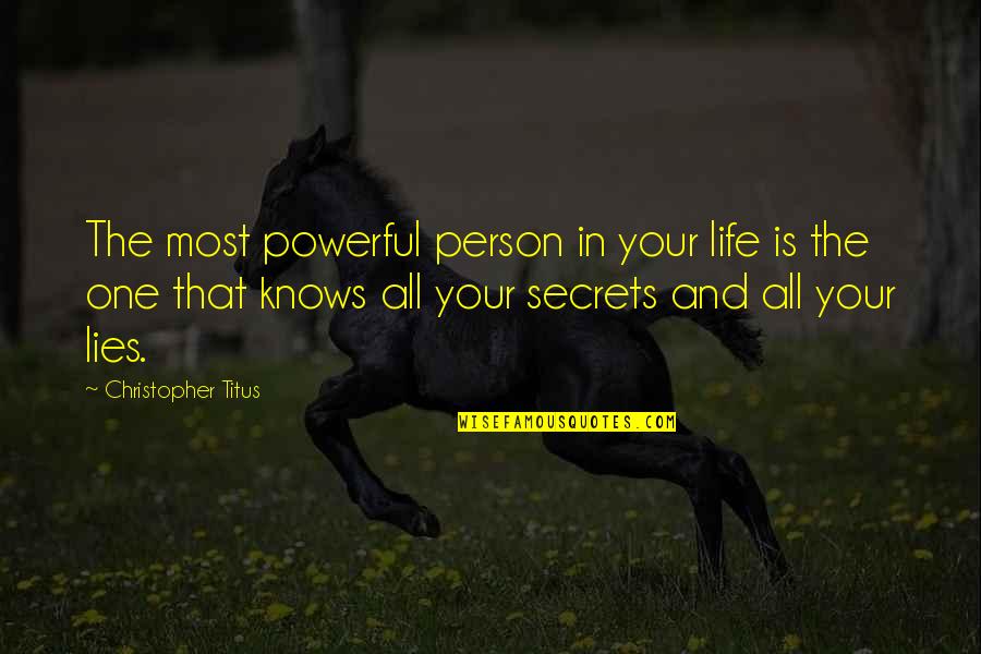 Lies And Secrets Quotes By Christopher Titus: The most powerful person in your life is Lies And Secrets Quotes By Christopher Titus: The most powerful person in your life is