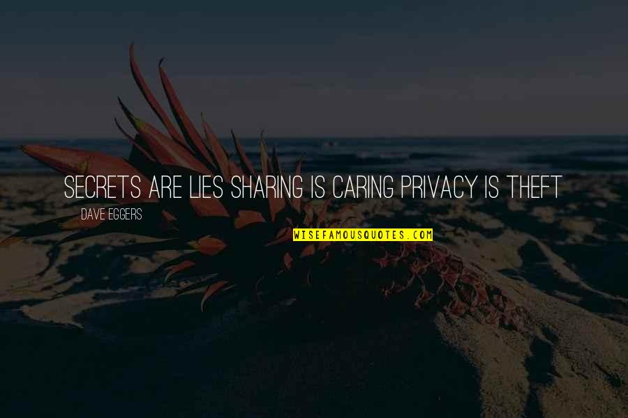 Lies And Secrets Quotes By Dave Eggers: SECRETS ARE LIES SHARING IS CARING PRIVACY IS Lies And Secrets Quotes By Dave Eggers: SECRETS ARE LIES SHARING IS CARING PRIVACY IS