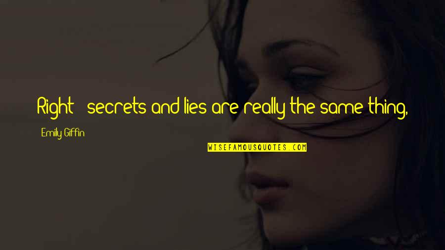 Lies And Secrets Quotes By Emily Giffin: Right - secrets and lies are really the Lies And Secrets Quotes By Emily Giffin: Right - secrets and lies are really the
