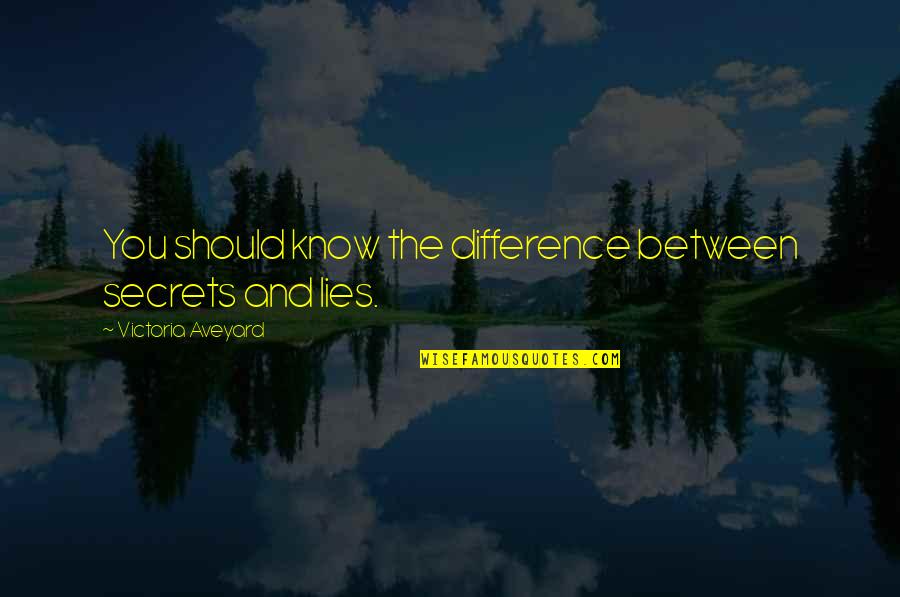 Lies And Secrets Quotes By Victoria Aveyard: You should know the difference between secrets and Lies And Secrets Quotes By Victoria Aveyard: You should know the difference between secrets and