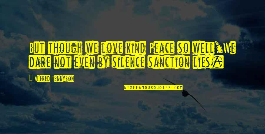 Lies And Silence Quotes By Alfred Tennyson: But though we love kind Peace so well,We