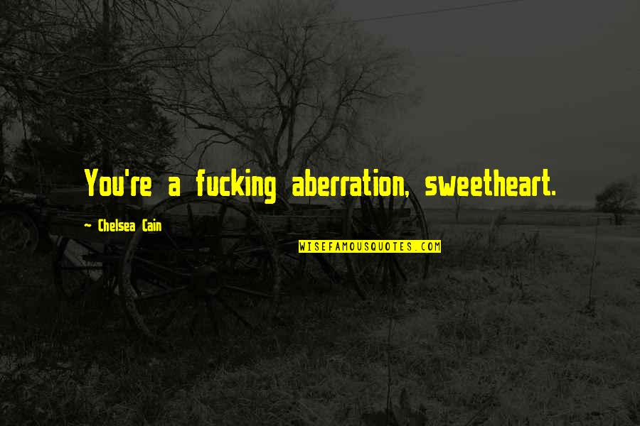 Lies And Silence Quotes By Chelsea Cain: You're a fucking aberration, sweetheart.