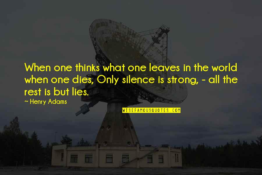 Lies And Silence Quotes By Henry Adams: When one thinks what one leaves in the
