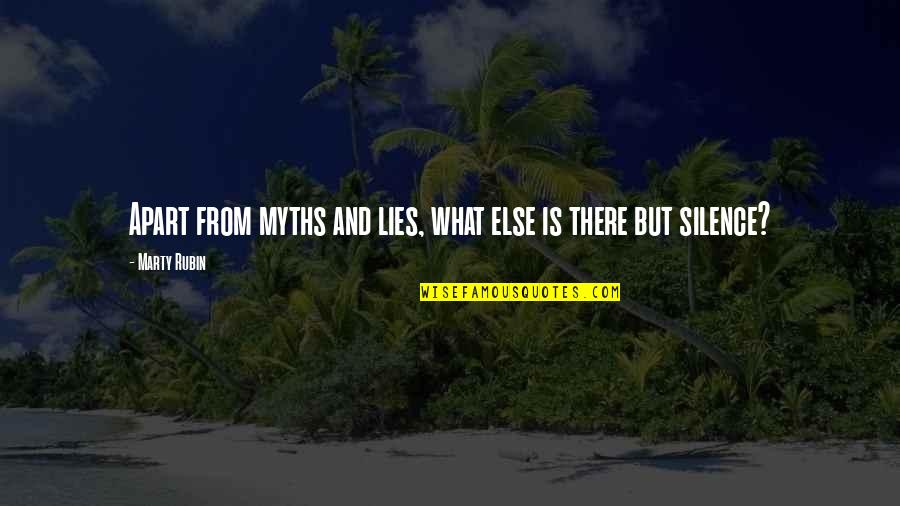 Lies And Silence Quotes By Marty Rubin: Apart from myths and lies, what else is