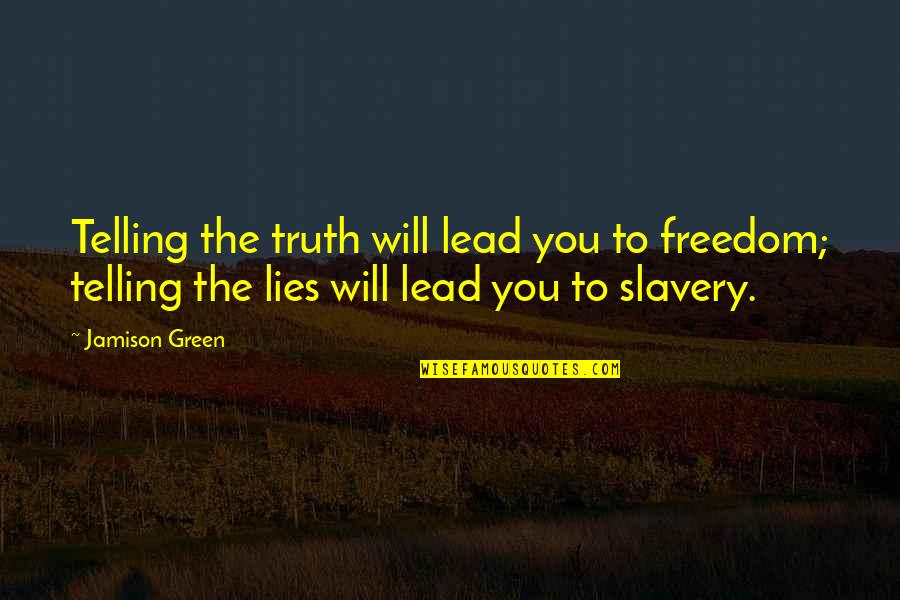 Lies And Telling The Truth Quotes By Jamison Green: Telling the truth will lead you to freedom;