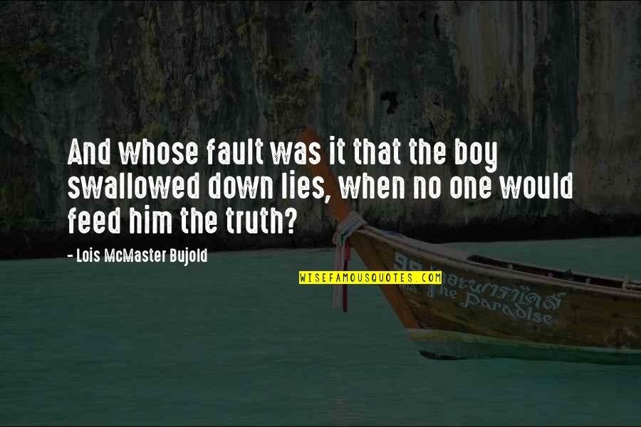 Lies And Telling The Truth Quotes By Lois McMaster Bujold: And whose fault was it that the boy