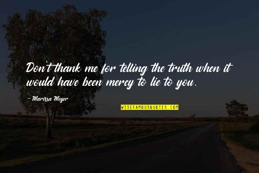 Lies And Telling The Truth Quotes By Marissa Meyer: Don't thank me for telling the truth when