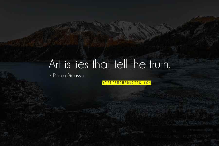 Lies And Telling The Truth Quotes By Pablo Picasso: Art is lies that tell the truth.