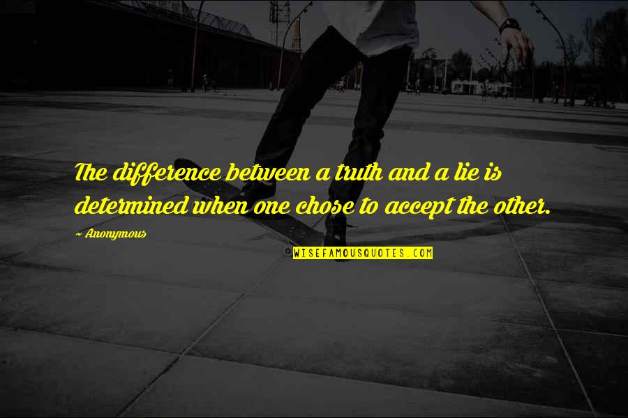 Lies And The Truth Quotes By Anonymous: The difference between a truth and a lie