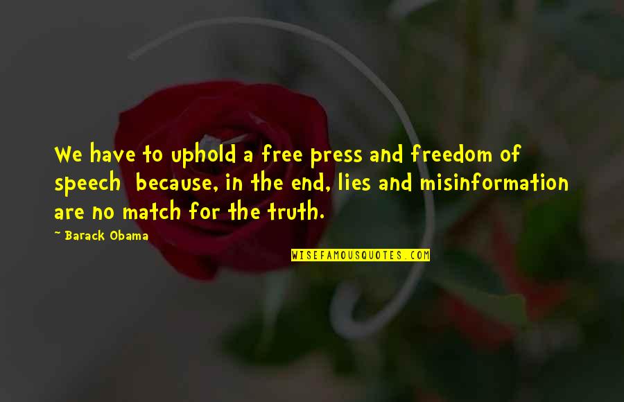 Lies And The Truth Quotes By Barack Obama: We have to uphold a free press and Lies And The Truth Quotes By Barack Obama: We have to uphold a free press and