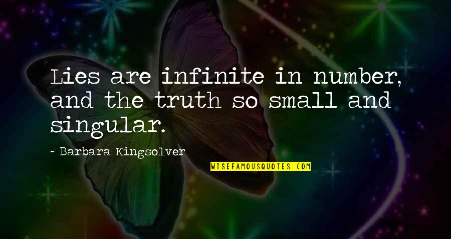 Lies And The Truth Quotes By Barbara Kingsolver: Lies are infinite in number, and the truth