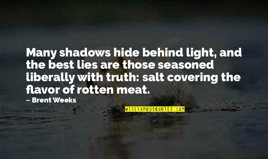 Lies And The Truth Quotes By Brent Weeks: Many shadows hide behind light, and the best Lies And The Truth Quotes By Brent Weeks: Many shadows hide behind light, and the best