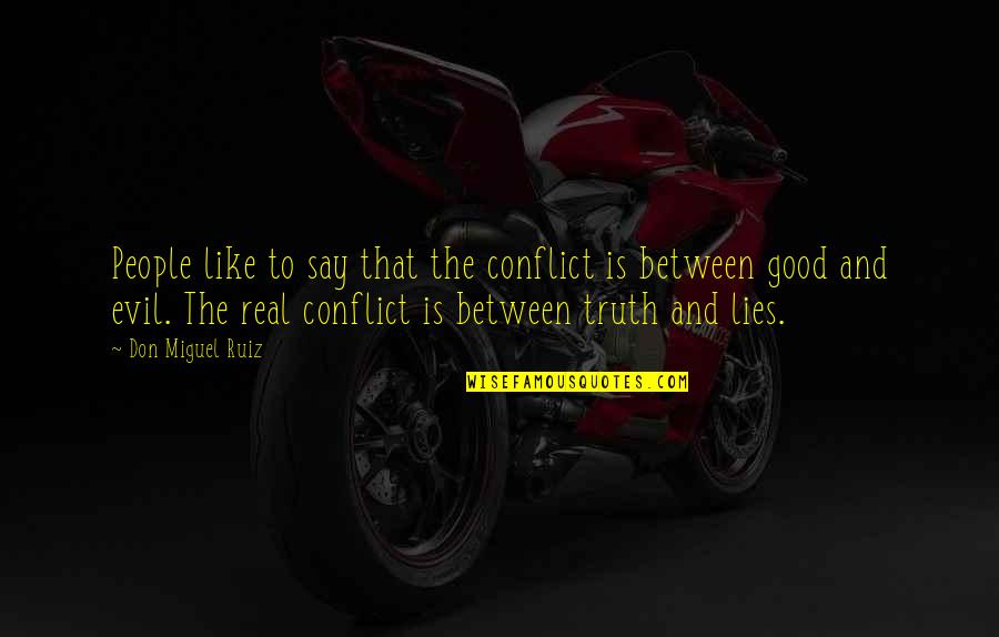 Lies And The Truth Quotes By Don Miguel Ruiz: People like to say that the conflict is