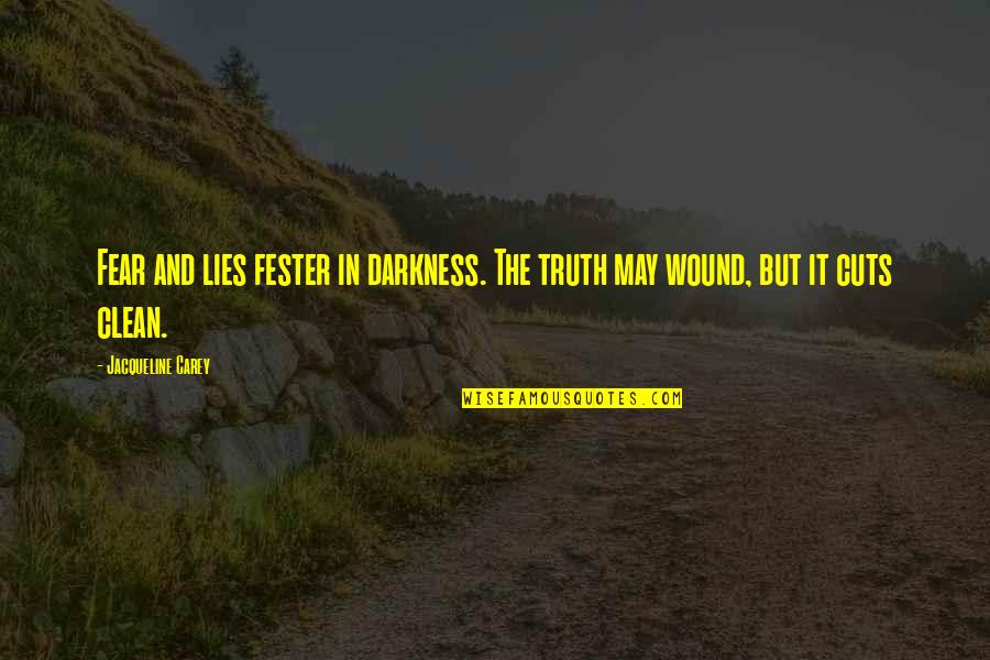 Lies And The Truth Quotes By Jacqueline Carey: Fear and lies fester in darkness. The truth