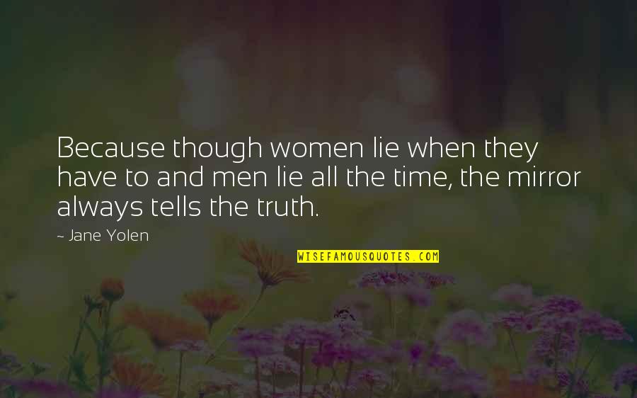 Lies And The Truth Quotes By Jane Yolen: Because though women lie when they have to Lies And The Truth Quotes By Jane Yolen: Because though women lie when they have to