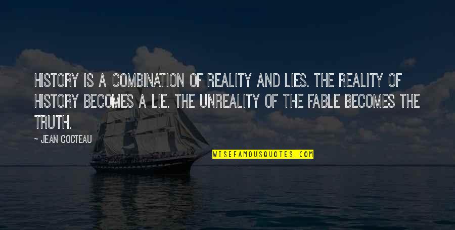 Lies And The Truth Quotes By Jean Cocteau: History is a combination of reality and lies. Lies And The Truth Quotes By Jean Cocteau: History is a combination of reality and lies.