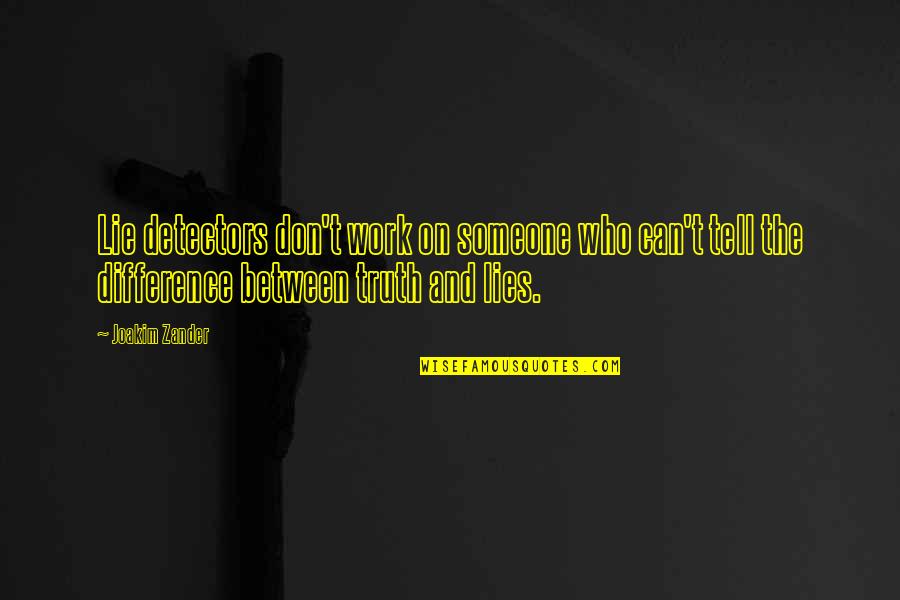 Lies And The Truth Quotes By Joakim Zander: Lie detectors don't work on someone who can't Lies And The Truth Quotes By Joakim Zander: Lie detectors don't work on someone who can't