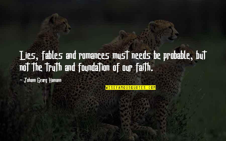 Lies And The Truth Quotes By Johann Georg Hamann: Lies, fables and romances must needs be probable, Lies And The Truth Quotes By Johann Georg Hamann: Lies, fables and romances must needs be probable,