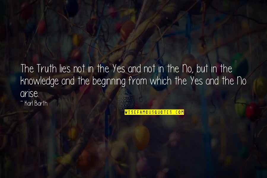 Lies And The Truth Quotes By Karl Barth: The Truth lies not in the Yes and Lies And The Truth Quotes By Karl Barth: The Truth lies not in the Yes and
