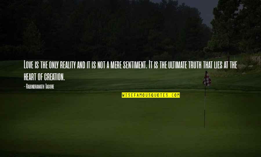 Lies And The Truth Quotes By Rabindranath Tagore: Love is the only reality and it is