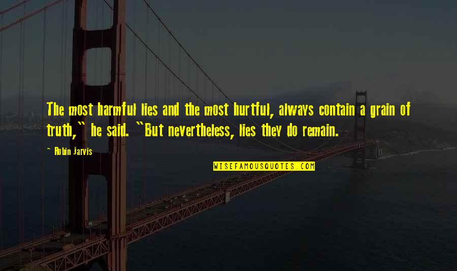 Lies And The Truth Quotes By Robin Jarvis: The most harmful lies and the most hurtful, Lies And The Truth Quotes By Robin Jarvis: The most harmful lies and the most hurtful,