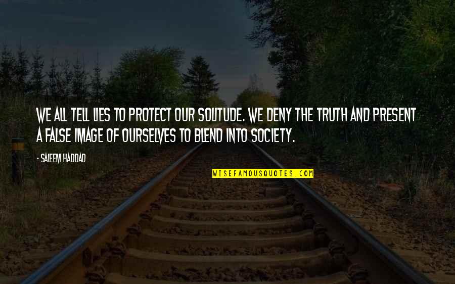 Lies And The Truth Quotes By Saleem Haddad: We all tell lies to protect our solitude. Lies And The Truth Quotes By Saleem Haddad: We all tell lies to protect our solitude.
