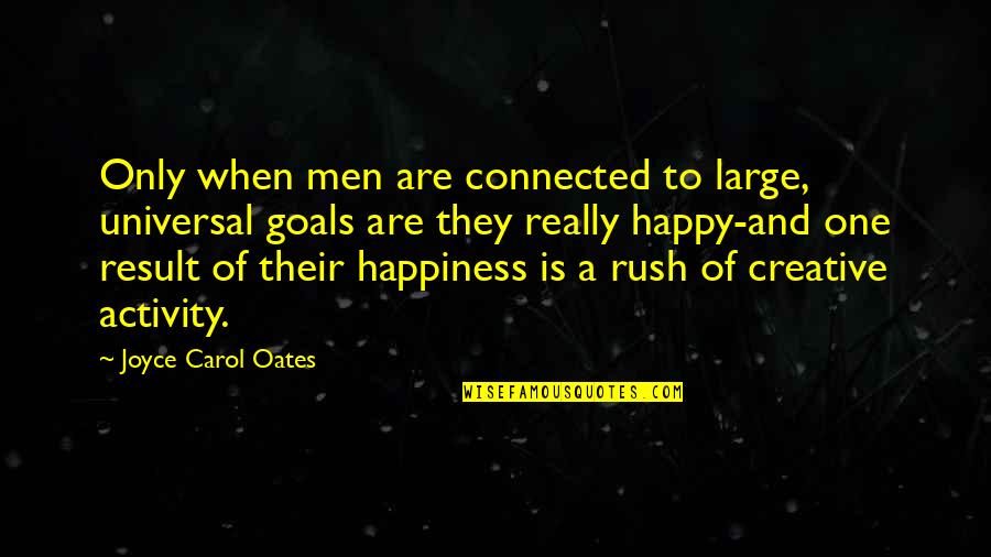 Lies And Trust In A Relationship Quotes By Joyce Carol Oates: Only when men are connected to large, universal