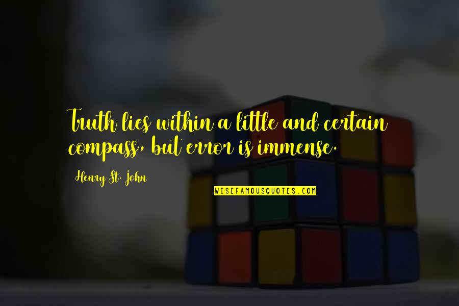 Lies And Truth Quotes By Henry St. John: Truth lies within a little and certain compass,