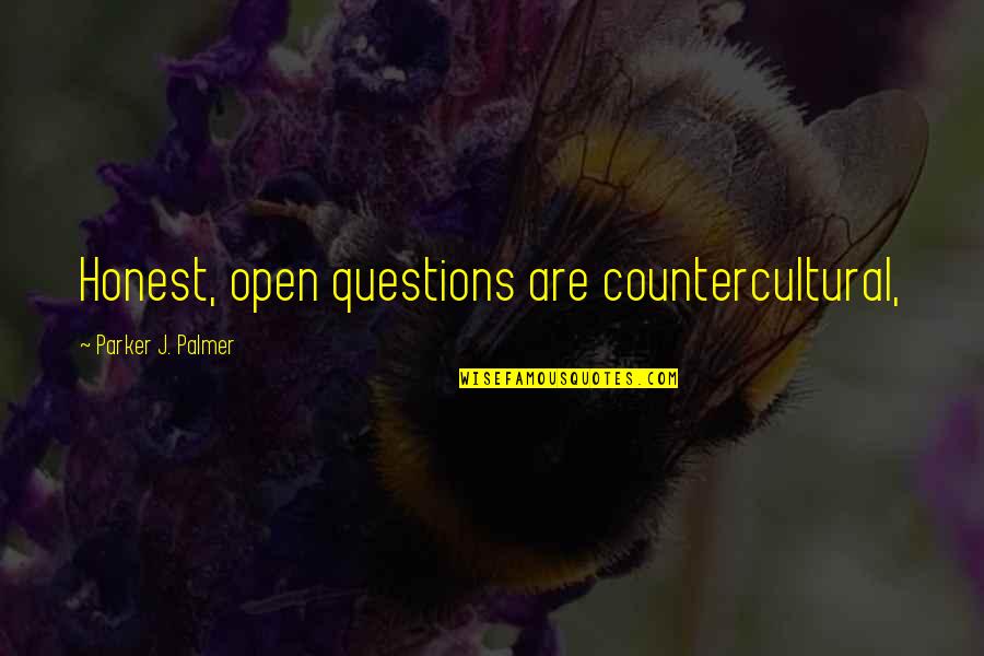 Lies And Untruths Quotes By Parker J. Palmer: Honest, open questions are countercultural,