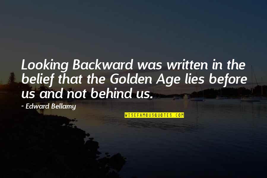Lies Before Us Quotes By Edward Bellamy: Looking Backward was written in the belief that