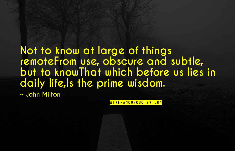 Lies Before Us Quotes By John Milton: Not to know at large of things remoteFrom