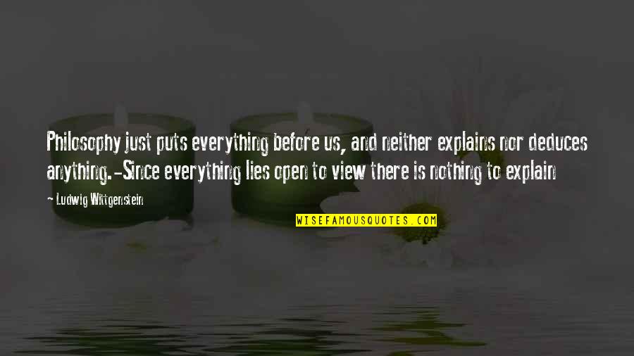 Lies Before Us Quotes By Ludwig Wittgenstein: Philosophy just puts everything before us, and neither