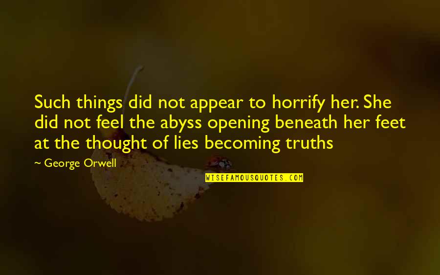 Lies Beneath Quotes By George Orwell: Such things did not appear to horrify her.