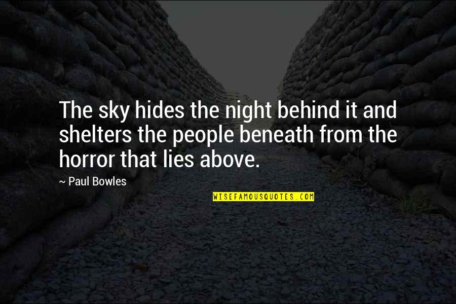 Lies Beneath Quotes By Paul Bowles: The sky hides the night behind it and