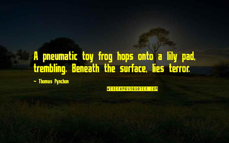 Lies Beneath Quotes By Thomas Pynchon: A pneumatic toy frog hops onto a lily