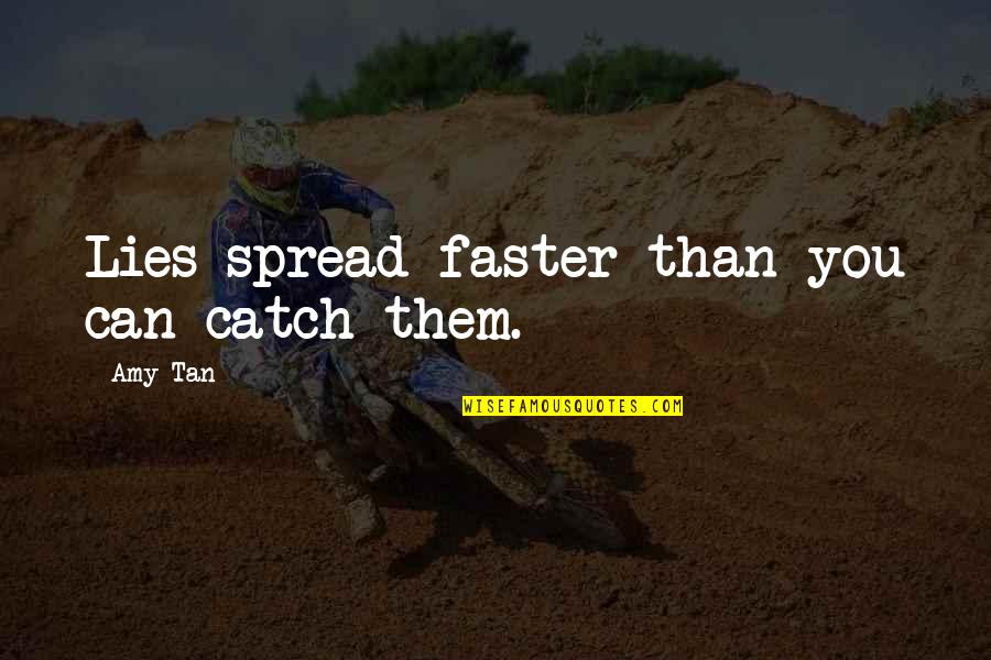 Lies Catch Up Quotes By Amy Tan: Lies spread faster than you can catch them.