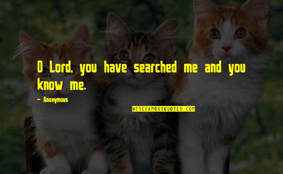 Lies Coming Out Quotes By Anonymous: O Lord, you have searched me and you