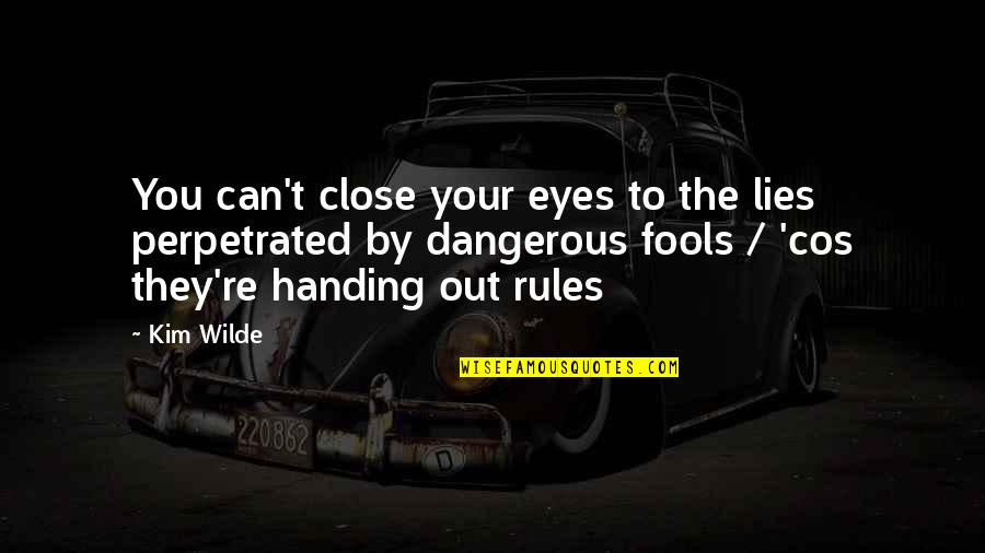 Lies Dangerous Quotes By Kim Wilde: You can't close your eyes to the lies