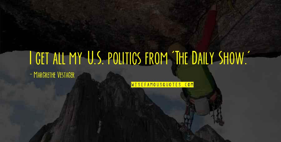 Lies Dangerous Quotes By Margrethe Vestager: I get all my U.S. politics from 'The