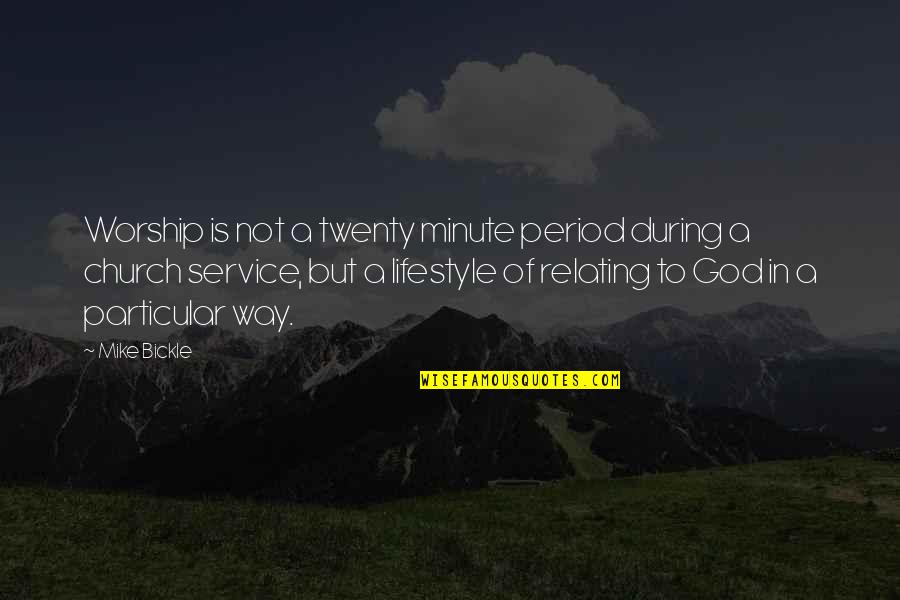 Lies Destroy Lives Quotes By Mike Bickle: Worship is not a twenty minute period during Lies Destroy Lives Quotes By Mike Bickle: Worship is not a twenty minute period during