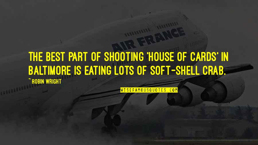 Lies From A Dying Person S Mind Quotes By Robin Wright: The best part of shooting 'House of Cards' Lies From A Dying Person S Mind Quotes By Robin Wright: The best part of shooting 'House of Cards'