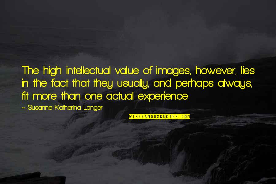 Lies Images And Quotes By Susanne Katherina Langer: The high intellectual value of images, however, lies