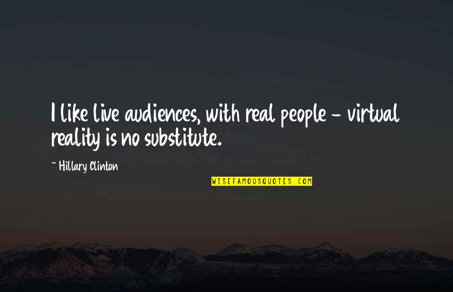 Lies Images N Quotes By Hillary Clinton: I like live audiences, with real people -