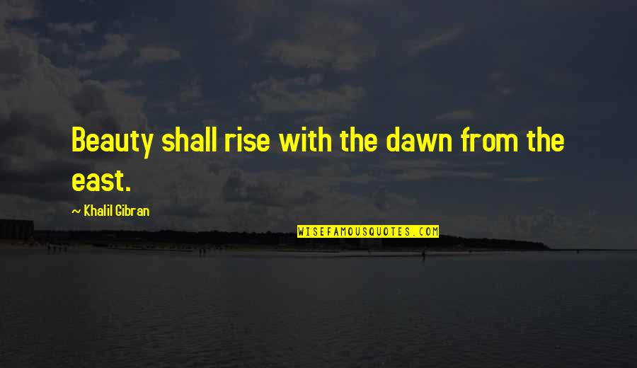 Lies In Friendship Quotes By Khalil Gibran: Beauty shall rise with the dawn from the