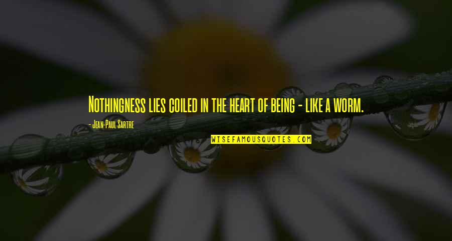 Lies In Heart Of Darkness Quotes By Jean-Paul Sartre: Nothingness lies coiled in the heart of being Lies In Heart Of Darkness Quotes By Jean-Paul Sartre: Nothingness lies coiled in the heart of being
