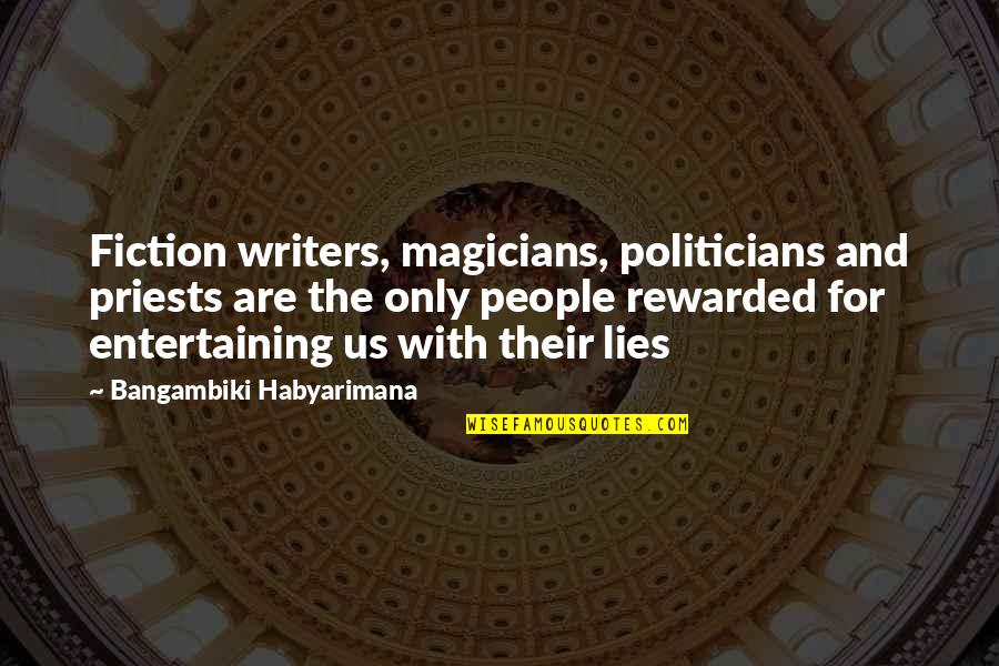 Lies In Politics Quotes By Bangambiki Habyarimana: Fiction writers, magicians, politicians and priests are the